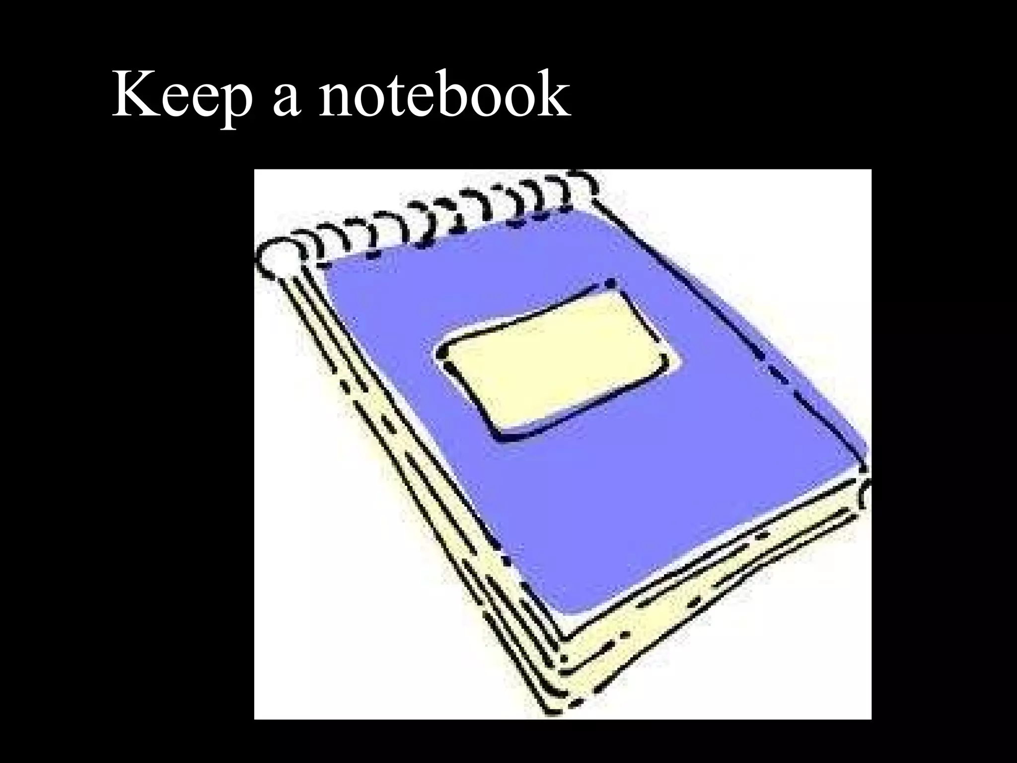 Keep a notebook 