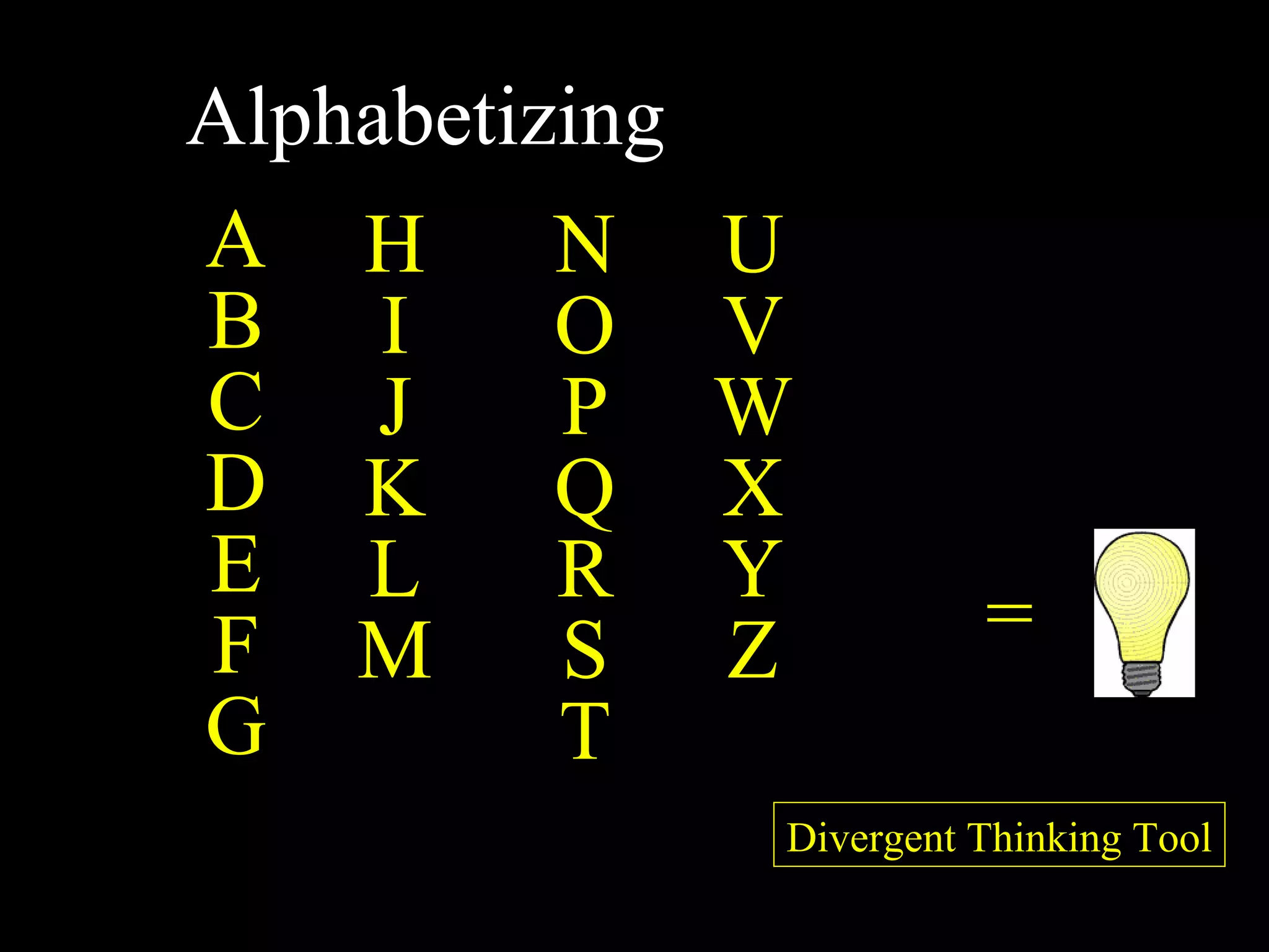 = Divergent Thinking Tool Alphabetizing A B C D E F G H I J K L M N O P Q R S T U V W X Y Z 