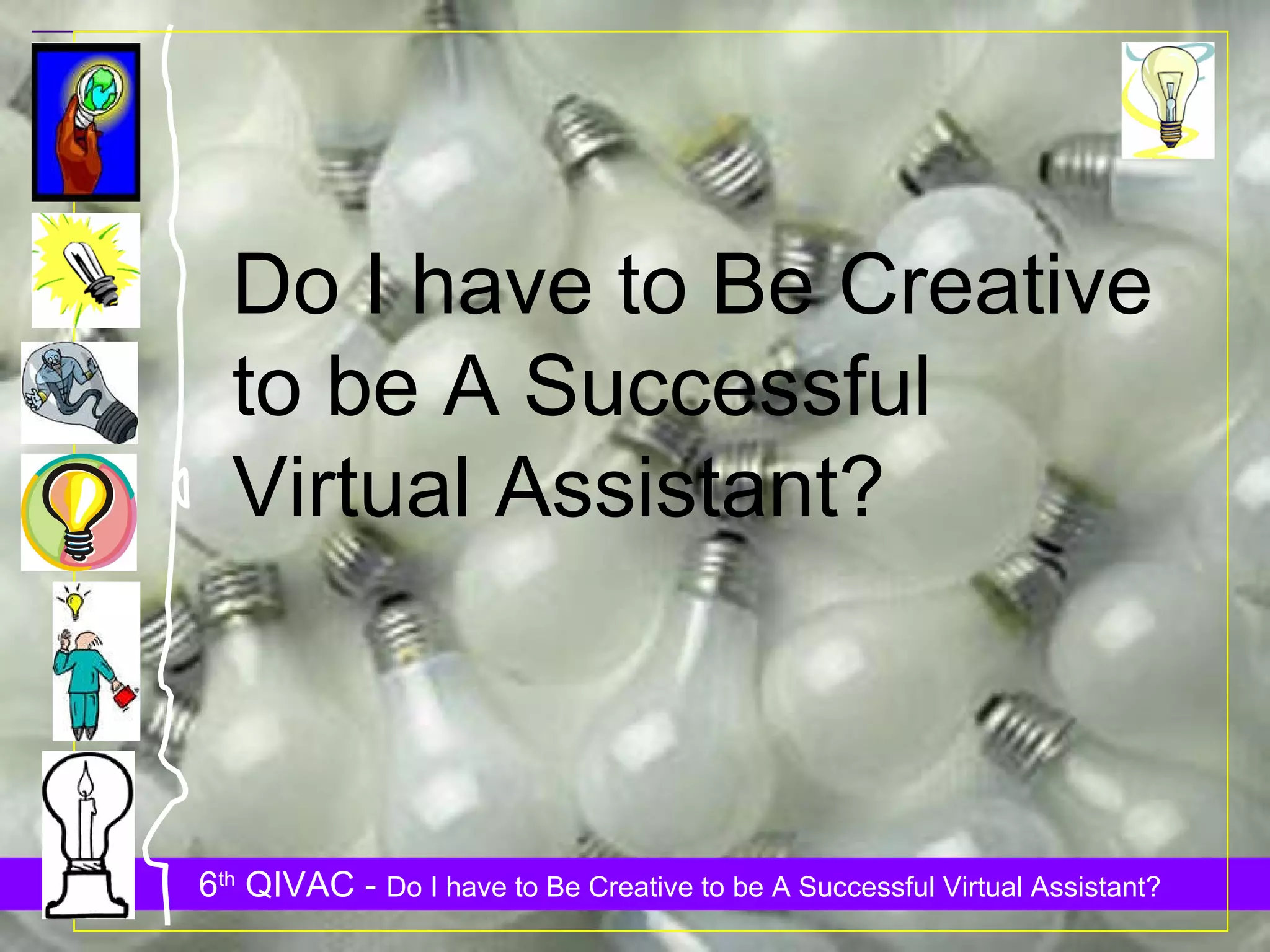 Do I have to Be Creative  to be A Successful  Virtual Assistant? 