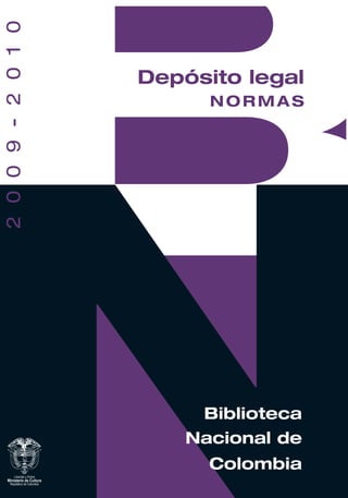 2 0 0 9 - 2 0 1 0


                    Depósito legal
                          normas




                         Biblioteca
                        nacional de
                          Colombia
 