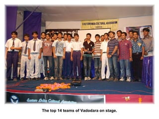 The top 14 teams of Vadodara on stage.
 