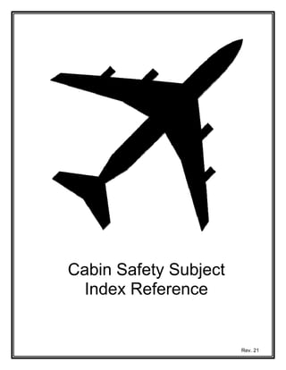 Cabin Safety Subject
  Index Reference


                       Rev. 21
 