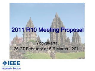 2011 R10 Meeting Proposal Yogyakarta, 26-27 February or 5-6 March  2011 Indonesia Section 