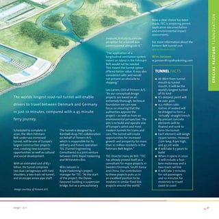 S p e c I a l F e at u r e T U N N O VAT I O N
                                                                                                            Now a clear choice has been
                                                                                                            made, TEC is preparing permit
                                                                                                            application documentation
                                                                                                            and environmental impact
                                                                                                            assessments.
                                                                        measure, a study to consider
                                                                        an option for a tunnel was          For more information about the
                                                                        commissioned alongside it.”         Femern Belt tunnel visit
                                                                                                            www.femern.com
                                                                        “The application of a
                                                                        longitudinal ventilation system     Wim Janssen
                                                                        meant an island in the Fehmarn      w.janssen@royalhaskoning.com
                                                                        Belt would not be needed.
                                                                        This meant the tunnel option
                                                                        offered better value. It was also     tunnel FACTS
                                                                        considered safer and would
                                                                        not present an obstacle to            l	 At 18km from tunnel
                                                                        shipping.”                               mouth to tunnel
                                                                                                                 mouth, it will be the
                                                                        Leo Larsen, CEO of Femern A/S.           world’s longest tunnel
                                                                        “As our conceptual design                of its kind
The worlds longest road-rail tunnel will enable                         projects are based on an              l	 It’s deepest point will
                                                                        extremely thorough, technical            be over 40m
drivers to travel between Denmark and Germany                           foundation we can now                 l	 15.5 million cubic
                                                                        focus on ensuring that the               metres of seabed will
in just 10 minutes, compared with a 45 minute                           authorities approve the                  be dredged to form a
                                                                        project – as well as from an             ‘virtually’ straight trench
ferry journey.                                                          environmental perspective. The        l	 89 precast concrete
                                                                        aim is to build and operate one          elements will be
                                                                        of Europe’s safest and most              floated and sunk to
Scheduled to complete in              The tunnel is designed by a       modern tunnels for trains and            form the tunnel
2020, the 18km Fehmarn                Rambøll-Arup-TEC collaboration    cars. The tunnel will create          l	 Each element will weigh
Belt under-sea immersed               on behalf of Femern A/S,          opportunities for increased              73,500 tonnes, measure
tunnel, will be one of Europe’s       which is responsible for its      growth and prosperity for more           217m long, 8.9m high,
largest construction projects         delivery and future operation.    than 10 million residents in the         and 42.2m wide
ever, creating new economic           TEC (Tunnel Engineering           Fehmarn Belt Region.”                 l	 It will take 6.5 years to
opportunities as well as cultural     Consultants) is a joint venture                                            build
and social development.               between DHV, Royal Haskoning      TEC Director Hans de Wit: “TEC        l	 When it opens in 2020
                                      and Witteveen+Bos.                has already proved itself as a           it will include a four
With an estimated cost of 55.1                                          consultant for major projects in         lane motorway and a
billion, the tunnel comprises         Wim Janssen is                    Sweden/Denmark, South Korea              two-track rail link
two dual carriageways with hard       Royal Haskoning’s project         and China. Our contribution           l	 It will take 7 minutes
shoulders, a two-track rail tunnel,   manager for TEC: “At the start    to these projects puts us in             for rail passengers
and an escape annex pipe shaft.       of the project, the Danes         an excellent position to be              and 10 minutes for
                                      favoured building a suspension    involved in similar fixed link           motorists to travel
                                      bridge, but as a precautionary    projects around the world.”              coast to coast
image courtesy of Femern a/S




range2 2011                                                                                                                                    >> 21
 
