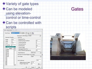 Gates
06/04/13
Variety of gate types
Can be modeled
using elevation-
control or time-control
Can be controlled with
scripts
 