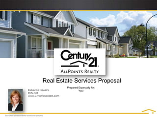 Real Estate Services Proposal Prepared Especially for: You! Rebecca Hawkins REALTOR www.CTHomeseekers.com 