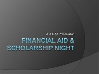 Financial Aid & Scholarship Night  A UHEAA Presentation  