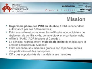 MissionOrganisme phare des PRD au Québec. OBNL indépendant autofinancé par ses 180 membres;