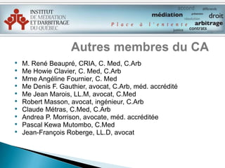 Le principal regroupement multidisciplinaire de médiateurs et arbitres accrédités au Québec;