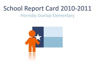 School Report Card 2010-2011
     Hornsby Dunlap Elementary
 
