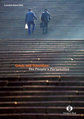 Crisis and Transition:
The People’s Perspective
Transition Report 2011
 