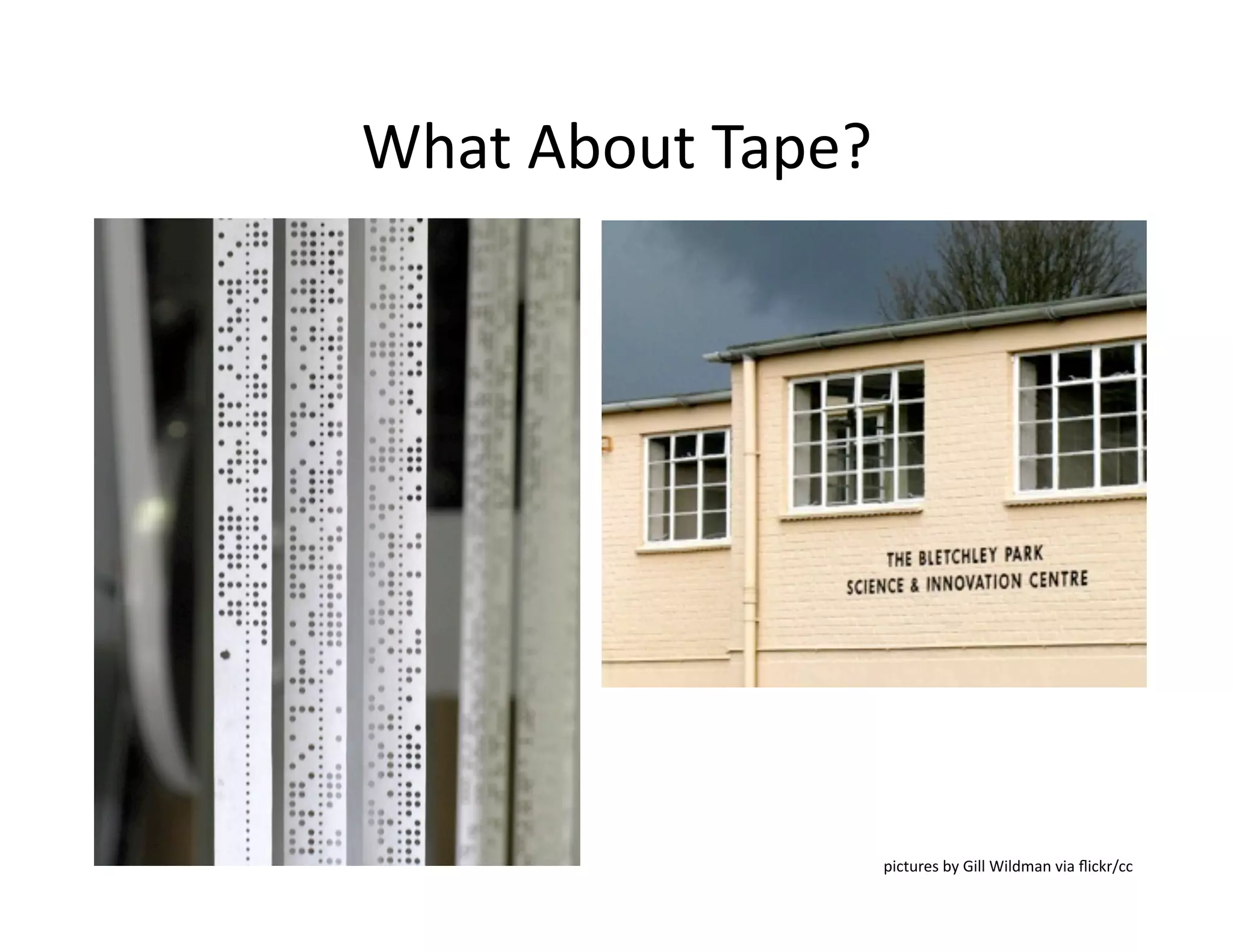 What	
  About	
  Tape?	
  
pictures	
  by	
  Gill	
  Wildman	
  via	
  ﬂickr/cc	
  
 