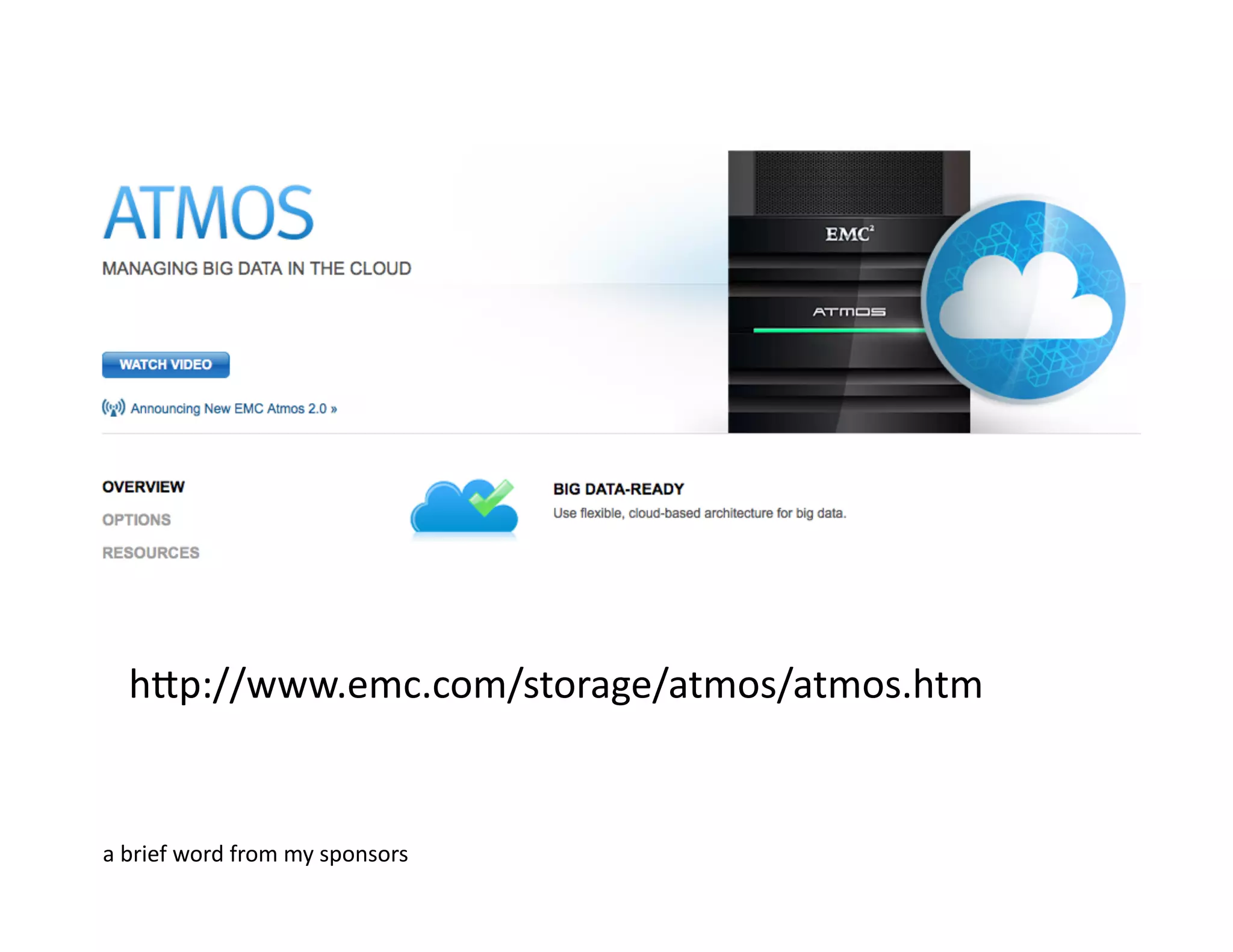 hlp://www.emc.com/storage/atmos/atmos.htm	
  
a	
  brief	
  word	
  from	
  my	
  sponsors	
  
 