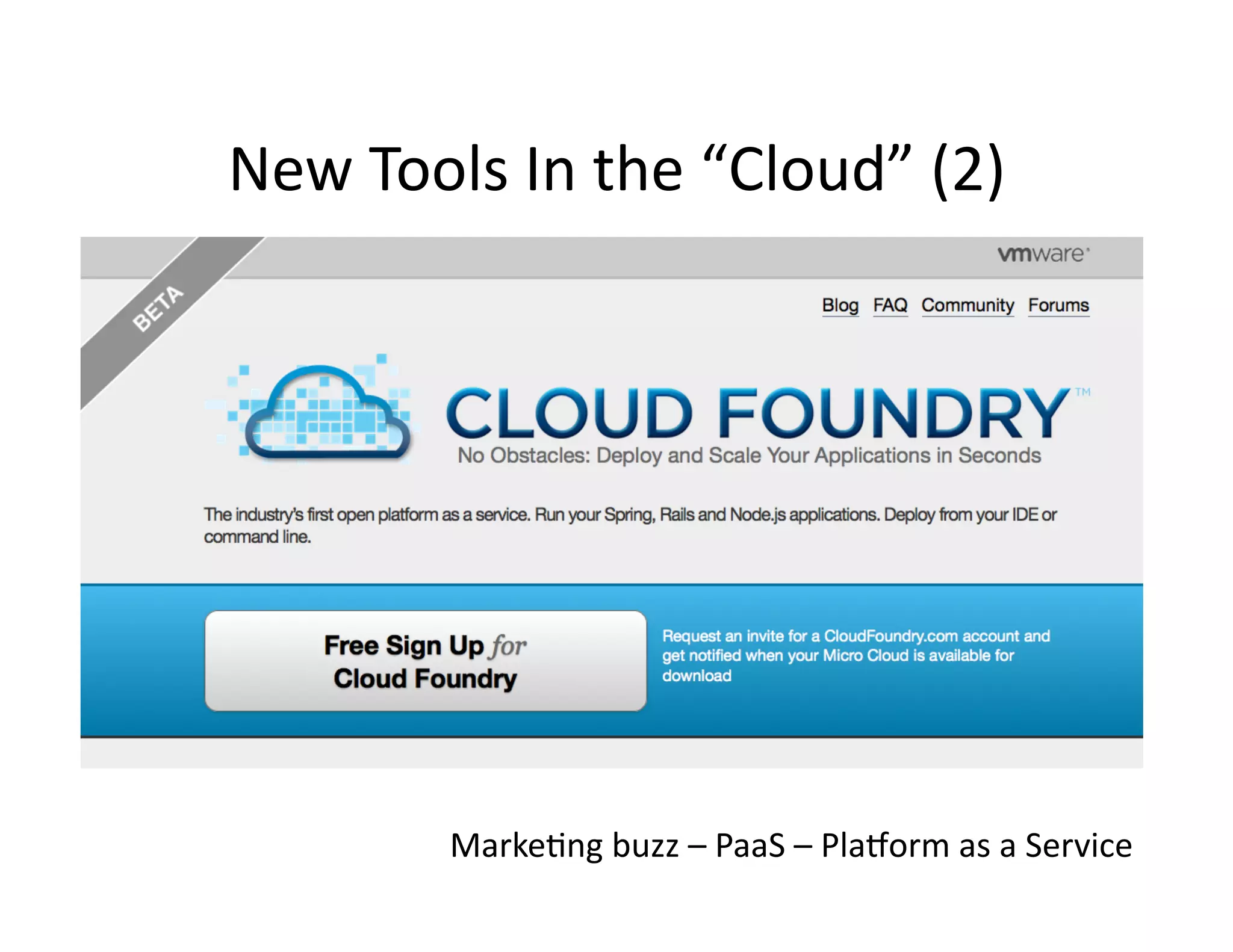 New	
  Tools	
  In	
  the	
  “Cloud”	
  (2)	
  
MarkeMng	
  buzz	
  –	
  PaaS	
  –	
  Plagorm	
  as	
  a	
  Service	
  
 
