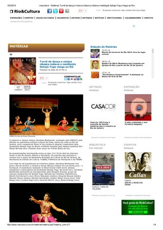 15/3/2014 rioecultura - Matérias Turnê de dança e música clássica indiana e meditação Sahaja Yoga chega ao Rio
http://www.rioecultura.com.br/materias/materia.asp?materia_cod=217 1/4
0 39 pessoas curtiram isso. Seja o primeiro entre seus amigos.Curtir
EXPOSIÇÕES EVENTOS LOCAIS CULTURAIS COLUNISTAS ARTIGOS MATÉRIAS NOTÍCIAS INSTITUCIONAL COLABORADORES CONTATO
TRANSLATE THIS WEBSITE
Turnê de dança e música
clássica indiana e meditação
Sahaja Yoga chega ao Rio
Postado na data de 07.04.11
0
39 pessoas curtiram isso. Seja o primeiro entre
seus amigos.
Curtir
crédito da foto de Bruno Descaves
O bailarino e músico indiano Sandeep Bodhanker, premiado pela UNESCO pela
difusão do patrimônio artístico-cultural da Índia, estará de volta ao Rio de
Janeiro, com o espetáculo Music of Joy (música e alegria), organizado pela
Sociedade Sahaja Yoga do Brasil, entidade fundada pela mestra espiritual Shri
Mataji Nirmala Devi, indicada duas vezes ao Prêmio Nobel da Paz.
As apresentações acontecerão entre os dias 13 e 24 de abril em diversos
locais no Rio de Janeiro, Niterói e Petrópolis. Os eventos são gratuitos e
contam com o apoio da Secretaria Municipal de Cultura do Rio de Janeiro, da
Secretaria de Estado de Cultura, FUNARJ, Prefeitura de Petrópolis e da FIRJAN.
Com mais de mil espetáculos em diversos países, Sandeep Bodhanker traz
para o Rio de Janeiro, a música e dança clássica indiana em sua forma pura – o
Kuchipudi. O espetáculo realizado no Brasil desde 2004 reúne artistas
brasileiros e estrangeiros da Sociedade Sahaja Yoga. Na turnê 2011, Sandeep
Bodhanker apresenta-se acompanhado pelo Sangeet Ananda, grupo de
músicos integrantes da Sahaja Yoga, liderado por Svetlana Vladimirovna
Brandi (harmonium e voz), Bruno Descaves (violino), Eduardo Roscoe (tabla),
Marcelo Peluso (dolak), Geraldo Guimarães (violão), Misao Inoue (voz), Yulia
Braga (voz), Luciana Higa (voz), Eduardo Marino (voz), Apoena Braga (voz).
Relação de Matérias
15.02.14
Blocos de Carnaval do Rio 2014: fora do lugar
comum
28.01.14
Quadro de Mário Mendonça será exposto em
igrejas do Rio a partir do dia 29 de janeiro
15.01.14
“Pernambuco Experimental” é destaque no
Museu de Arte do Rio
ARTIGOS
destaque
Casa Cor 2013 traz o
conceito da família
moderna para a mostra no
Rio de Janeiro
Relação completa de Artigos
EXPOSIÇÃO
destaque
A mãe contempla o mar
[Cristina Salgado]
Relação completa de Exposições
BIBLIOTECA
livro indicado
Editora: CASA DA
PALAVRA
Relação completa de Livros
EVENTOS
destaque
teatro
[03.01 a 30.03.14]
Callas
Relação completa de Eventos
 