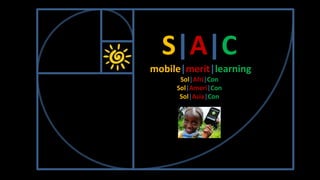 S|A|C
mobile|merit|learning
      Sol|Afri|Con
     Sol|Ameri|Con
      Sol|Asia|Con
 