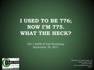 I USED TO BE 776; NOW I’M 775.  WHAT THE HECK?2011 SAFE-D Fall WorkshopSeptember 30, 2011 