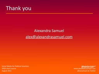 Thank you <ul><li>Alexandra Samuel </li></ul><ul><li>[email_address] </li></ul>@awsamuel 