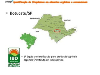 • Botucatu/SP
– 1º órgão de certificação para produção agrícola
orgânicaInstituto de Biodinâmica
 