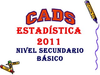 Estadística 2011 Nivel Secundario   Básico 