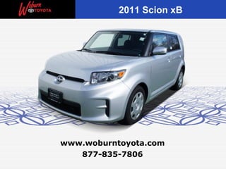 2011 Scion xB




www.woburntoyota.com
   877-835-7806
 