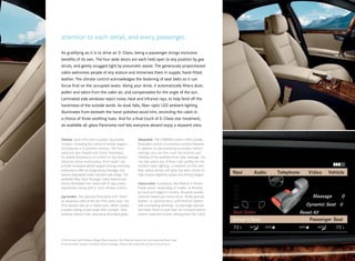 attention to each detail, and every passenger.

As gratifying as it is to drive an S- Class, being a passenger brings exclusive
benefits of its own. The four wide doors are each held open to any position by gas
struts, and gently snugged tight by pneumatic assist. The generously proportioned
cabin welcomes people of any stature and immerses them in supple, hand-fitted
leather. The climate control acknowledges the fastening of seat belts so it can
focus first on the occupied seats. Along your drive, it automatically filters dust,
pollen and odors from the cabin air, and compensates for the angle of the sun.
Laminated side windows reject noise, heat and infrared rays, to help fend off the
harshness of the outside world. As dusk falls, fiber-optic LED ambient lighting
illuminates from beneath the hand-polished wood trim, encircling the cabin in
a choice of three soothing hues. And for a final touch of S- Class star treatment,
an available all-glass Panorama roof lets everyone aboard enjoy a skyward vista.


Palatial. Each front seat is power -adjustable             Adaptable. The COMAND system offers simple,
16 ways — including four zones of lumbar support —         illustrated control of numerous comfort features.
and features a 3-position memory. The front                In addition to personalizing countless vehicle
seats are also heated and Active Ventilated,               settings, you can fine - tune the location and
for added dimensions of comfort in any season.             intensity of the available front-seat massage. You
Optional active multicontour front seats 7 can             can also select any of three color profiles for the
provide increased lateral support during cornering         ambient cabin lighting — a network of LEDs and
maneuvers, offer an invigorating massage, and              fiber optics whose soft glow has been shown to
feature adjustable head-restraint side wings. The          help reduce nighttime stress and driving fatigue.
available Rear Seat Package 7 adds heated and
Active Ventilated rear seats with 8- way power,            Impeccable. Eucalyptus, Burl Walnut or Brown
adjustment, along with 4-zone climate control.             Poplar wood — depending on model — is finished
                                                           by hand and edged in chrome. Brushed metallic
Agreeable. The optional Panorama roof 7 offers             controls reward your every touch. Richly grained
an expansive view of the sky from every seat. The          leather — or optional extra- soft Premium leather
front section tilts up or slides open. When closed,        with contrasting stitching — is exactingly tailored
a power sliding screen helps filter sunlight. Side         and hand-fitted to each seat. An Exclusive leather
windows feature heat - absorbing laminated glass.          interior treatment further distinguishes the S 600.




S 550 shown with Sahara Beige/Black leather, Burl Walnut wood trim, and optional Rear Seat
Entertainment system and Rear Seat Package. Please see endnotes at back of brochure.
 