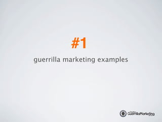 #1
guerrilla marketing examples




                                    GuerrillaMar
                                 ive
                                                                   Creative




                                 t




                                                     ke
                         www.Crea
                                                                  GuerrillaMarketing


                                                       ting
                                                         g*.com
                          *#
                                                                               dot com




                                                      tin
                            1S
                               ite
                                     Fo              rke
                                       r Gue rilla Ma
                                            r
 