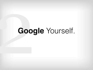 2
Google Yourself.
 