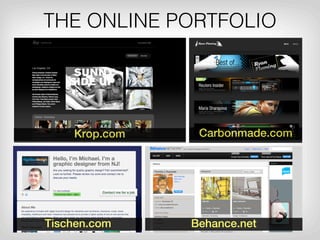 THE ONLINE PORTFOLIO




    Krop.com    Carbonmade.com




Tischen.com    Behance.net
 