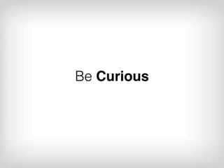 Be Curious
 