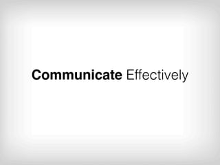 Communicate Effectively
 