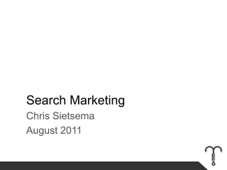 Search Marketing Chris Sietsema August 2011 