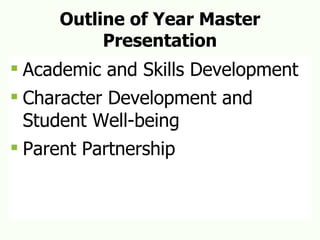 Outline of Year Master Presentation Academic and Skills Development Character Development and Student Well-being Parent Partnership 