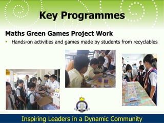 Key Programmes Maths Green Games Project Work Hands-on activities and games made by students from recyclables 