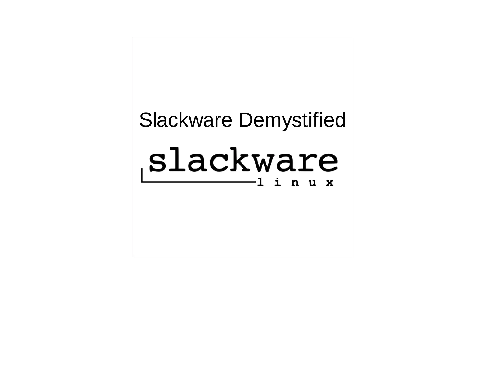 Slackware Demystified
 