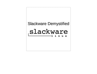 Slackware Demystified
 
