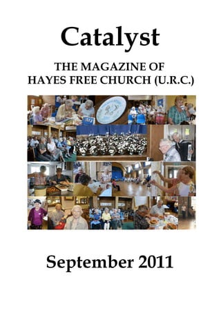 Catalyst
   THE MAGAZINE OF
HAYES FREE CHURCH (U.R.C.)




  September 2011
 