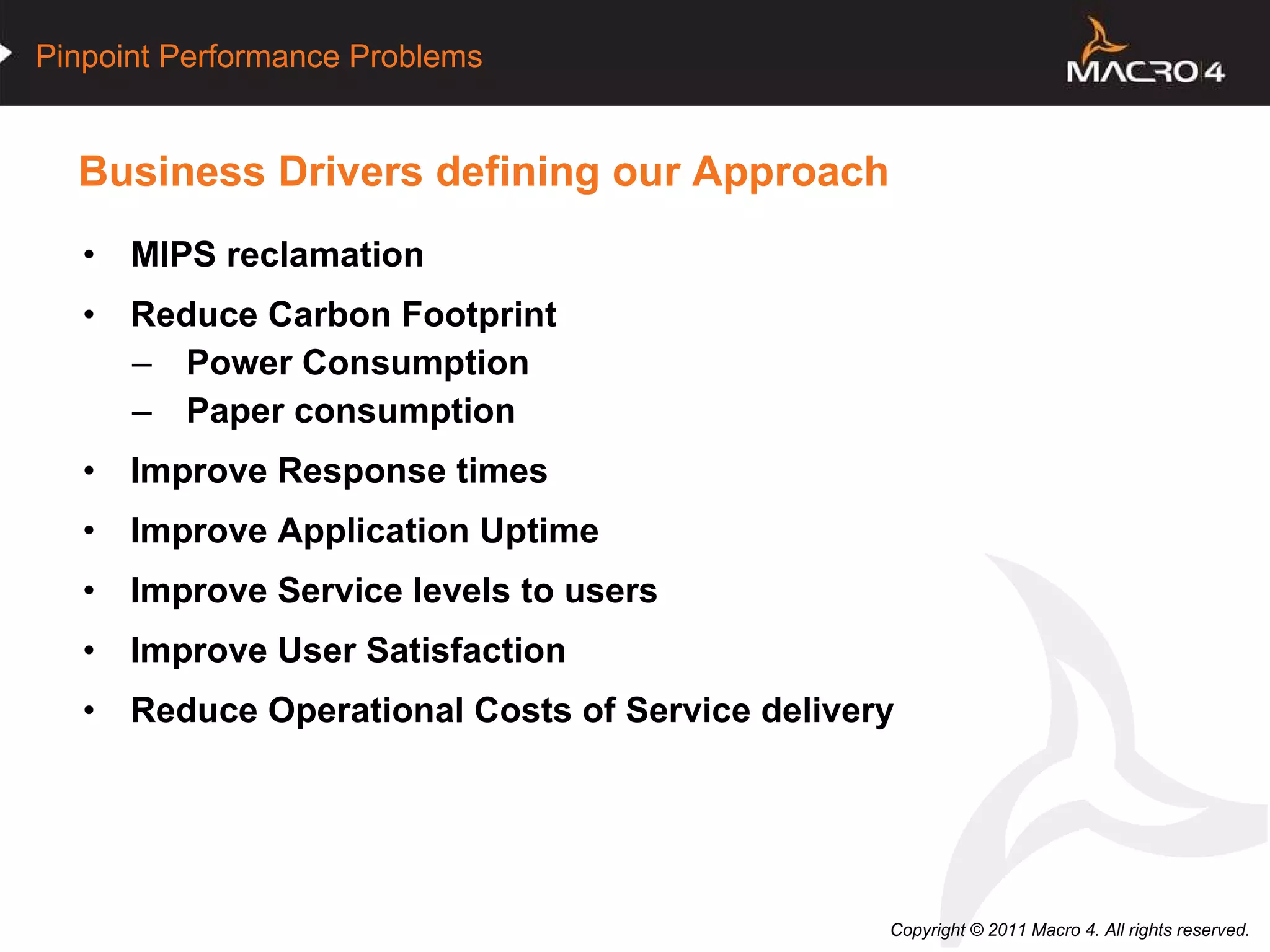 Business Drivers defining our Approach MIPS reclamation Reduce Carbon Footprint Power Consumption Paper consumption Improve Response times Improve Application Uptime Improve Service levels to users Improve User Satisfaction Reduce Operational Costs of Service delivery 