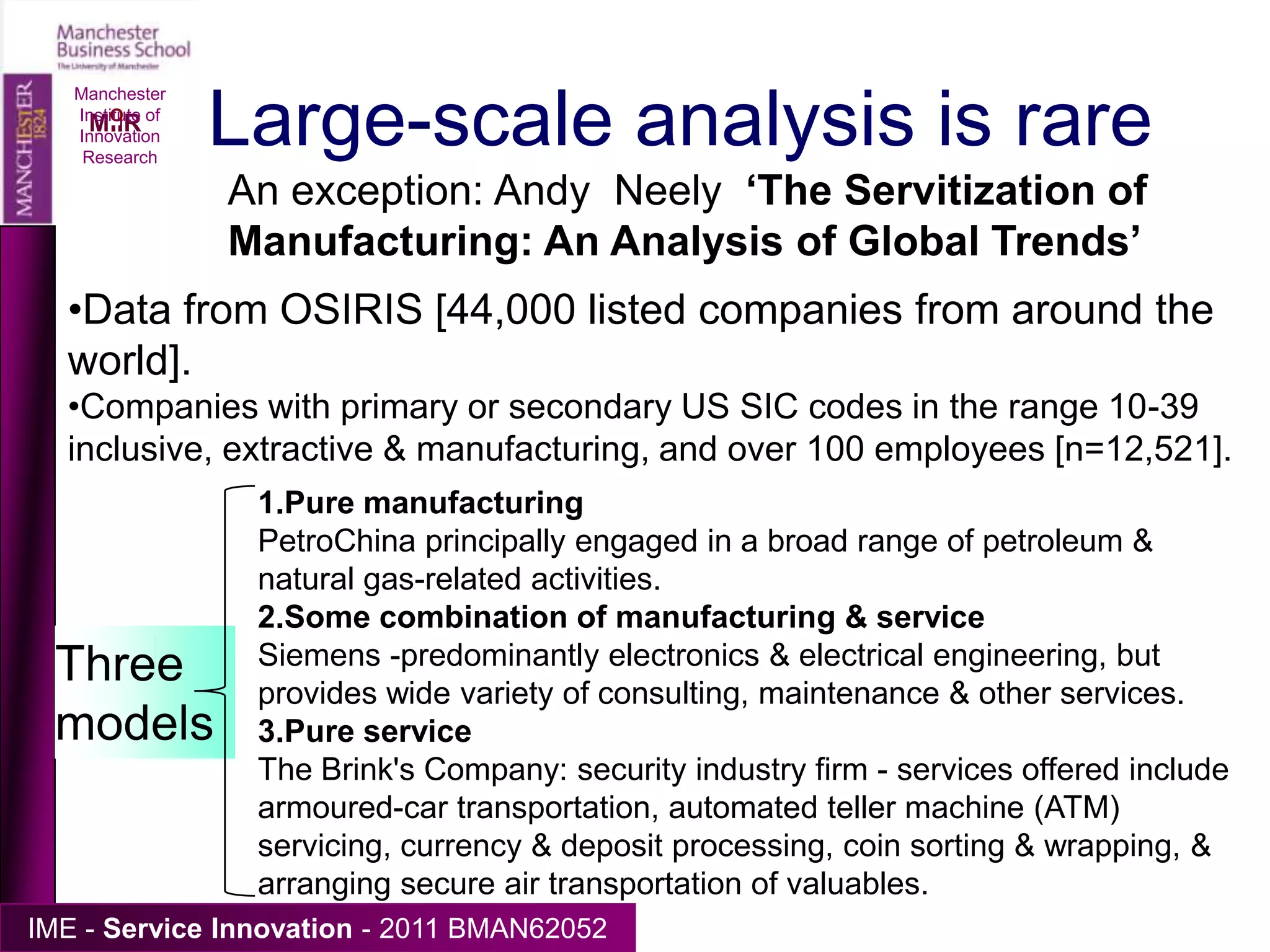 “Product”-service relations: more serviceManchester Institute of Innovation ResearchDesign      Manufacture     Delivery        Usage        Support         End-of-useProduct + service deliveryVeronica Martinez, Marko Bastl, Jennifer Kingston, Stephen Evans, (2010) "Challenges in transforming manufacturing organisations into product-service providers", Journal of Manufacturing Technology Management, Vol. 21 Iss: 4, pp.449 - 469