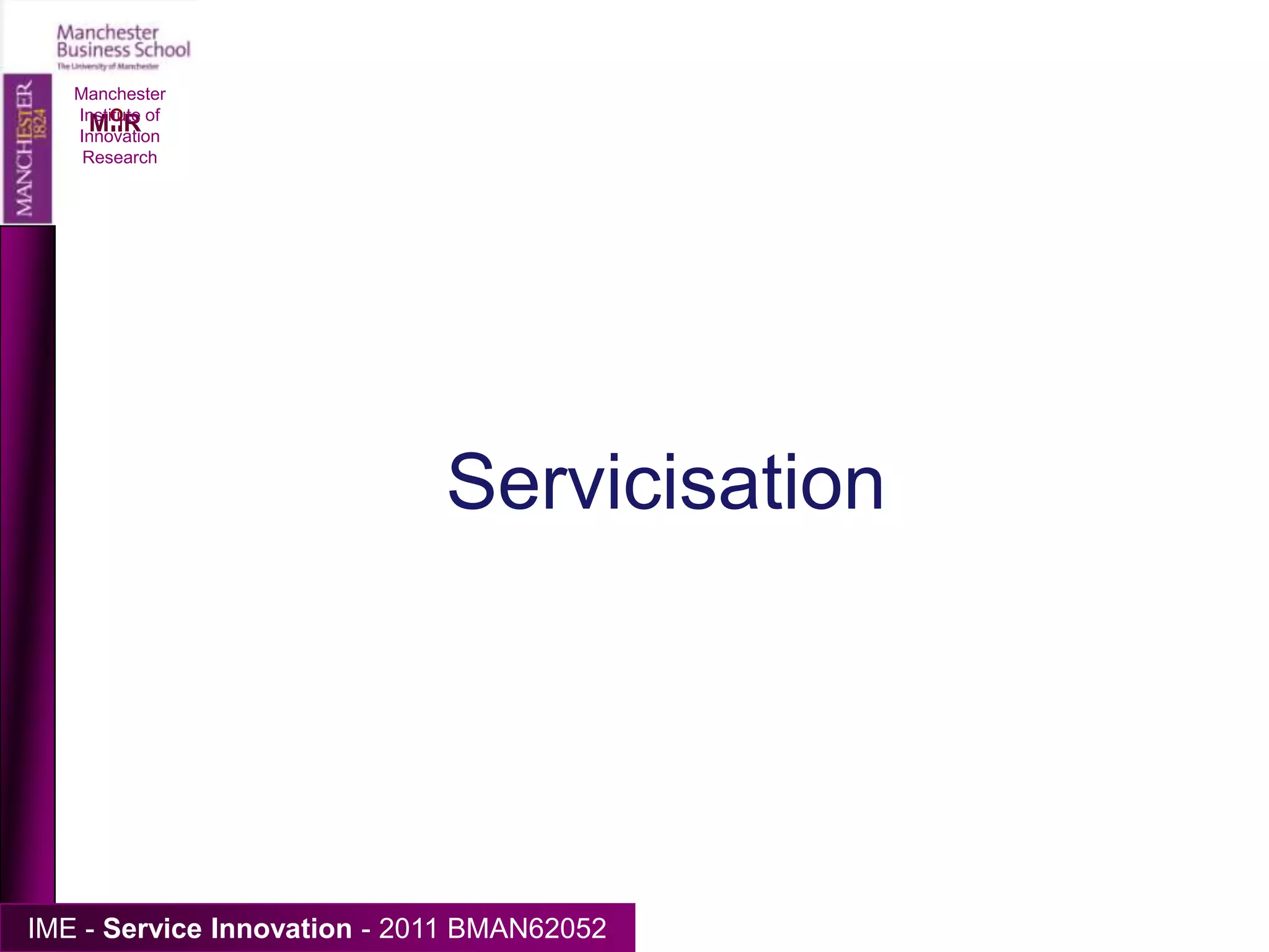 Manchester Institute of Innovation ResearchServicisation