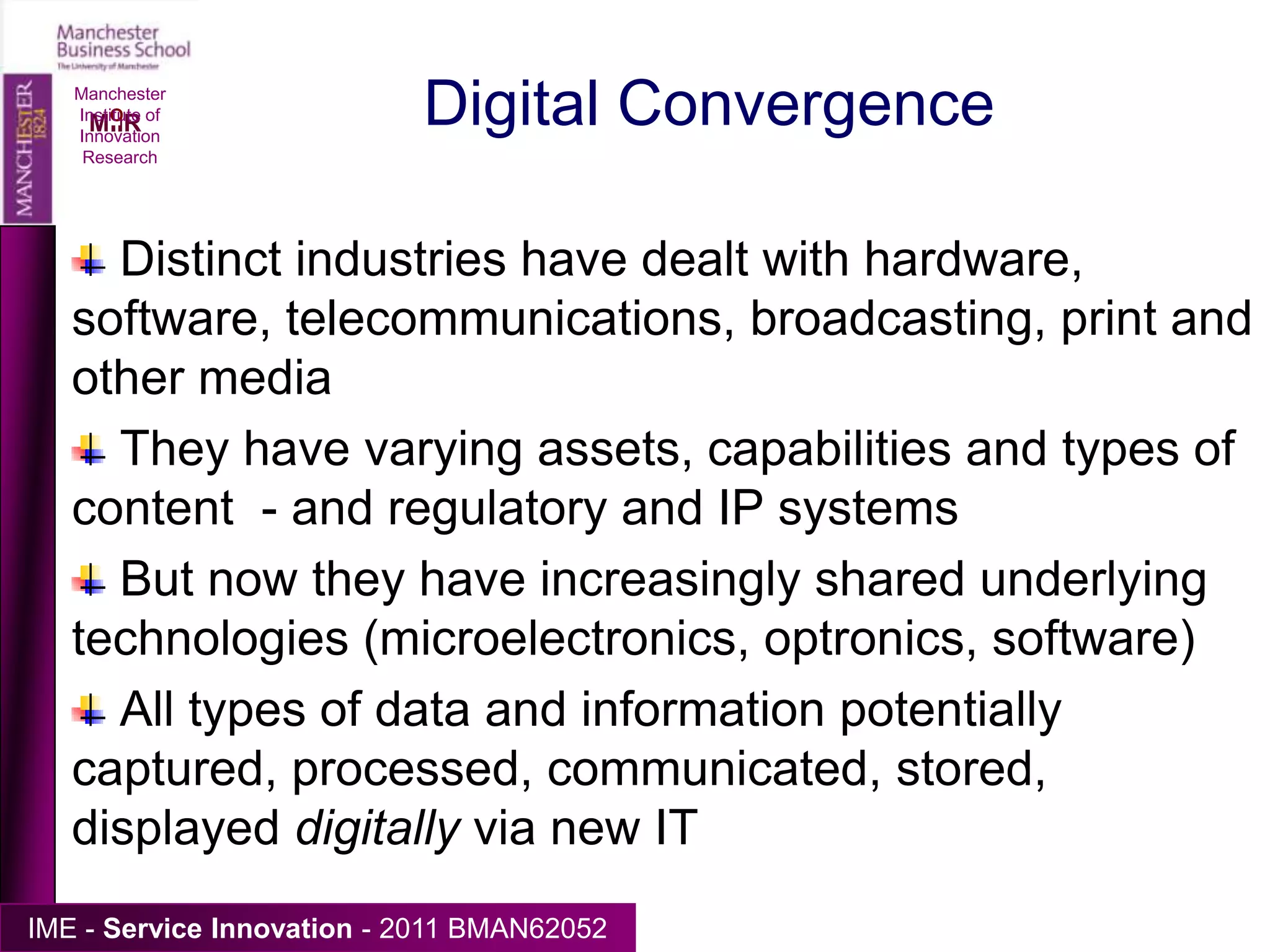 Manchester Institute of Innovation ResearchDigital ConvergenceConvergenceWhat is digital convergence?Digital convergence and innovationWho does this affect?How does it affect media, IT industries, other sectors…