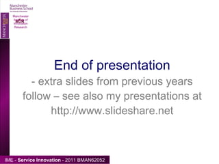 End of presentation - extra slides from previous years follow – see also my presentations at http://www.slideshare.net Manchester Institute of Innovation Research 