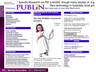Manchester Institute of Innovation Research Drawing on  http://www.step.no (and other MIoIR work) Specific Research on PSI is limited, though many studies of, e.g. New technology in hospitals, local gvt. 