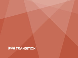 IPV6 TRANSITION
16             Copyright © 2011 Juniper Networks, Inc.   www.juniper.net
 