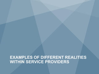 EXAMPLES OF DIFFERENT REALITIES
     WITHIN SERVICE PROVIDERS
29             Copyright © 2011 Juniper Networks, Inc.   www.juniper.net
 