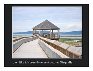 just like it’s been done next door at Nisqually.
 