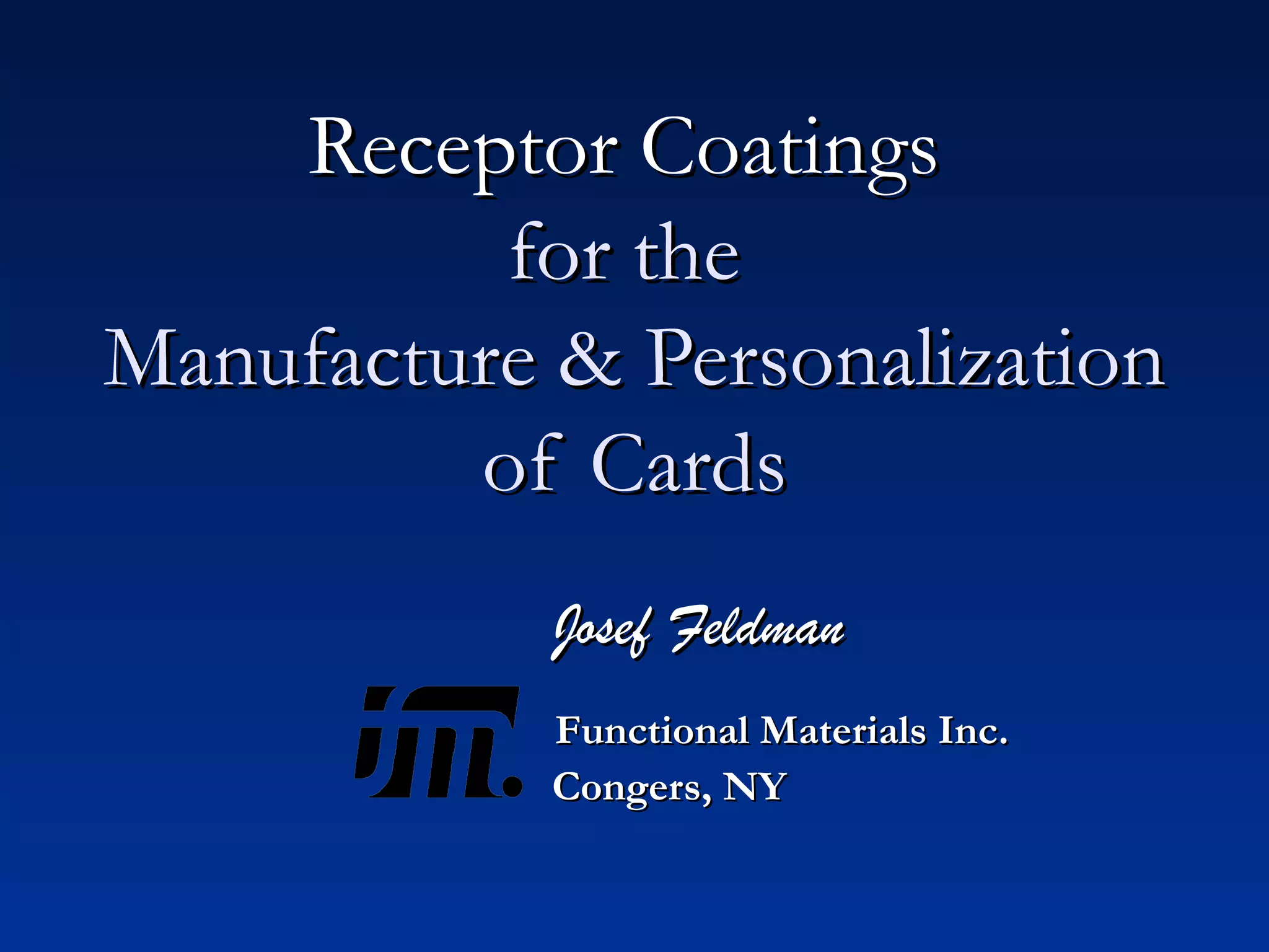 Receptor Coatings   for the  Manufacture & Personalization of Cards Josef Feldman Functional Materials Inc.  Congers, NY   