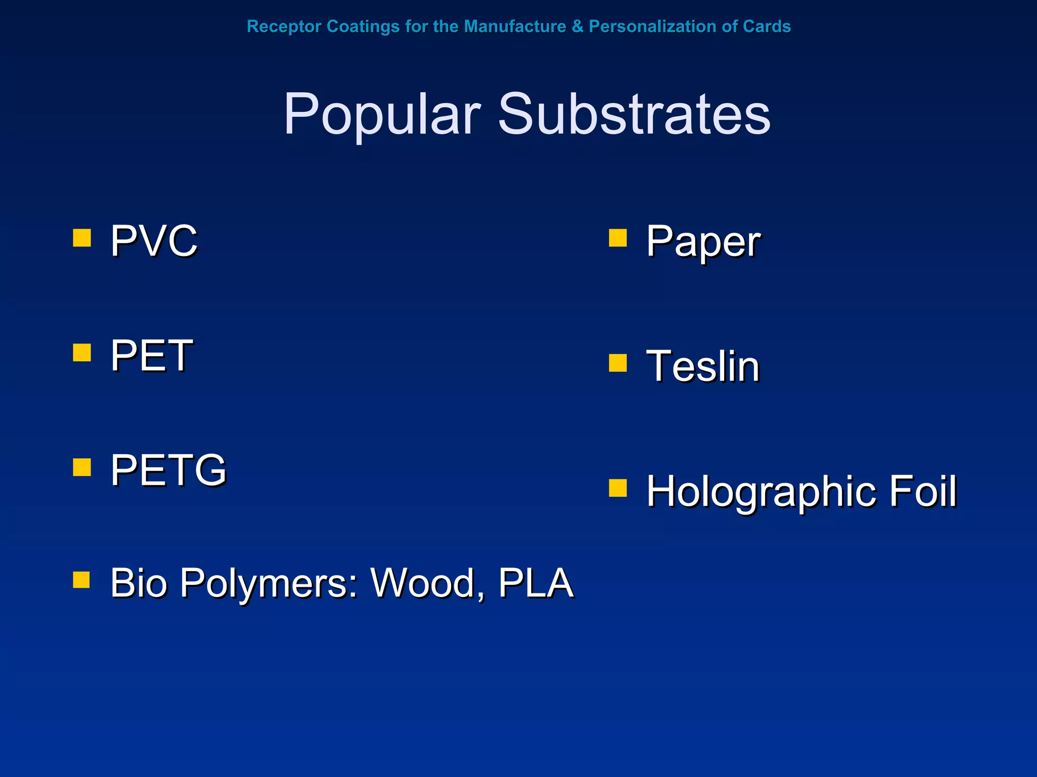 Receptor Coatings for the Manufacture & Personalization of Cards PVC PET PETG Bio Polymers: Wood, PLA Paper Teslin Holographic Foil Popular Substrates 
