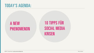 TODAY‘S AGENDA:


            A NEW                           10 TIPPS FÜR
            PHENOMENON                      SOCIAL MEDIA
                                            KRISEN


@WWF_Deutschland | paula.hannemann@wwf.de                  Date: Anytime
 