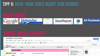 TIPP 9: HAVE YOUR TOOLS READY (FOR OTHERS)

MONITORING


SOCIAL MEDIA COCKPIT
 